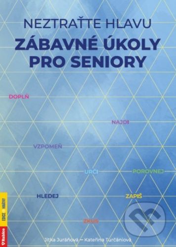 Neztraťte hlavu Zábavné úkoly pro seniory - Kateřina Turčániová, Jitka Juráňová