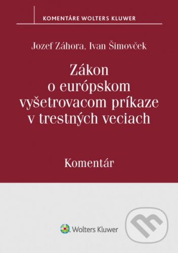 Zákon o európskom vyšetrovacom príkaze v trerstných veciach - Ivan Šimovček, Jozef Záhora