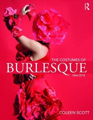 Costumes of Burlesque - 1866-2018 (Scott Coleen)(Paperback / softback)
