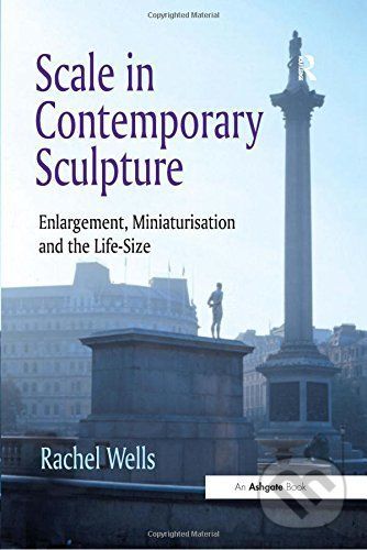 Scale in Contemporary Sculpture - Rachel Wells