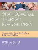 Craniosacral Therapy for Children - Treatments for Expecting Mothers, Babies, and Children Under Twelve (Agustoni Daniel)(Pevná vazba)