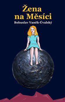 Žena na Měsíci - Vaněk-Úvalský Bohuslav, Brožovaná