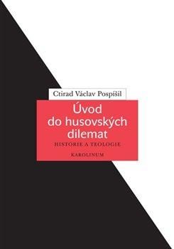 Úvod do husovských dilemat - Historie a teologie - Pospíšil Ctirad Václav, Brožovaná