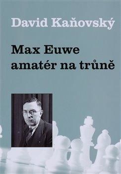 Max Euwe - amatér na trůně - Kaňovský David, Brožovaná