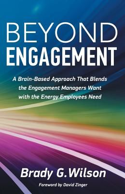 Beyond Engagement: A Brain-Based Approach That Blends the Engagement Managers Want with the Energy Employees Need (Wilson Brady G.)(Paperback)