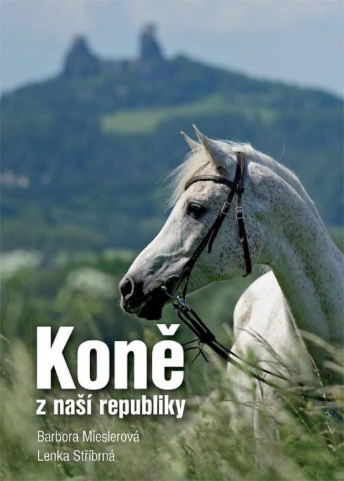 Koně z naší republiky - Mieslerová Barbora;Stříbrná Lenka