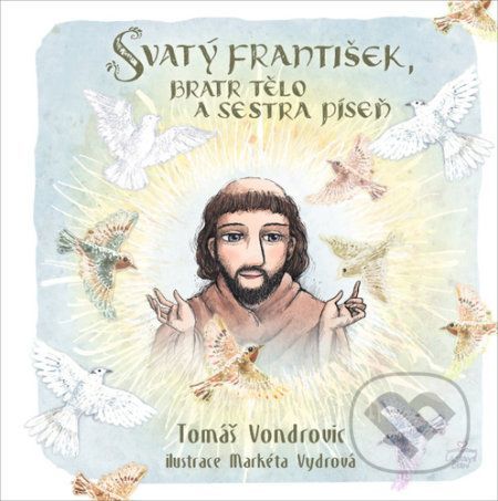 Svatý František, bratr Tělo a sestra Píseň - Tomáš Vondrovic