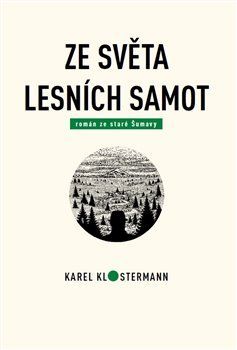 Ze světa lesních samot - Klostermann Karel;Varga Tibor;Procházka Lukáš, Vázaná