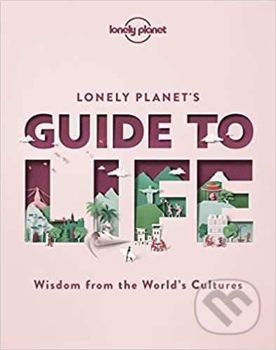 Lonely Planet's Guide to Life - Lonely Planet