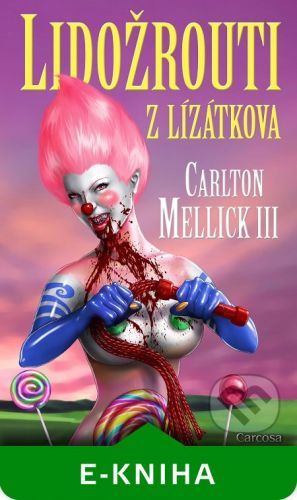 Lidožrouti z Lízátkova - Carlton Mellick III