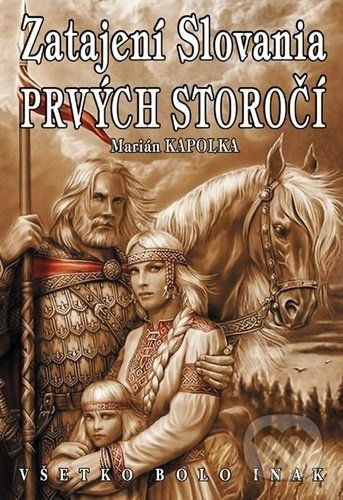 Zatajení Slovania prvých storočí - Marián Kapolka