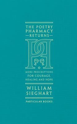 Poetry Pharmacy Returns - More Prescriptions for Courage, Healing and Hope (Sieghart William)(Pevná vazba)