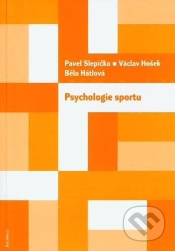 Psychologie sportu - Běla Hátlová, Václav Hošek, Pavel Slepička