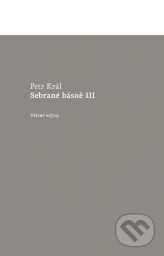 Sebrané básně III - Petr Král