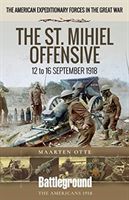 American Expeditionary Forces in the Great War - The St. Mihiel Offensive 12 to 16 September 1918 (Otte Maarten)(Paperback / softback)