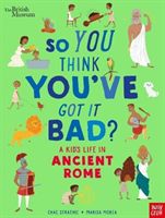 British Museum: So You Think You've Got It Bad? A Kid's Life in Ancient Rome (Strathie Chae)(Paperback / softback)