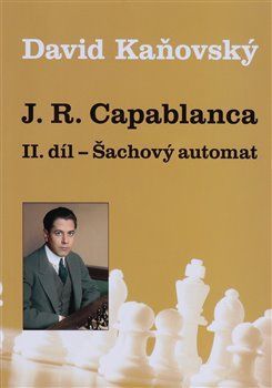 J. R. Capablanca - Šachový automat - II. díl - Kaňovský David, Brožovaná