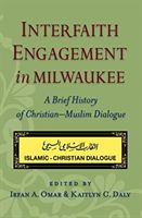 Interfaith Engagement in Milwaukee - A Brief History of Christian-Muslim Dialogue(Paperback / softback)