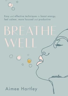 Breathe Well - Easy and effective exercises to boost energy, feel calmer, more focused and productive (Hartley Aimee)(Paperback / softback)