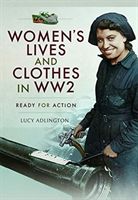 Women's Lives and Clothes in WW2 - Ready for Action (Adlington Lucy)(Pevná vazba)