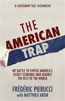 American Trap - My battle to expose America's secret economic war against the rest of the world (Pierucci Frederic)(Paperback / softback)