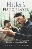 Hitler's Piano Player - The Rise and Fall of Ernst Hanfstaengl - Confidant of Hitler, Ally of Roosevelt (Conradi Peter)(Paperback / softback)