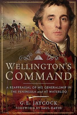 Wellington's Command - A Reappraisal of His Generalship in the Peninsula and at Waterloo (Jaycock George E)(Pevná vazba)