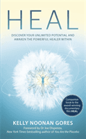 Heal - Discover your unlimited potential and awaken the powerful healer within (Gores Kelly Noonan)(Paperback / softback)