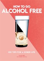 How to Go Alcohol Free - 100 Tips for a Sober Life (Bee Kate)(Paperback / softback)