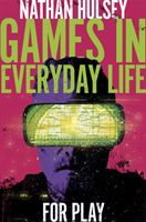 Games in Everyday Life - For Play (Hulsey Nathan)(Pevná vazba)