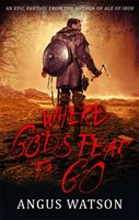 Where Gods Fear to Go - Book 3 of the West of West Trilogy (Watson Angus)(Paperback / softback)