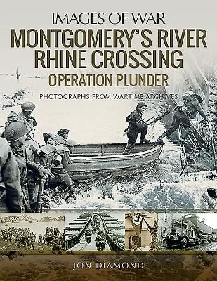 Montgomery's Rhine River Crossing: Operation PLUNDER - Rare Photographs from Wartime Archives (Diamond Jon)(Paperback / softback)