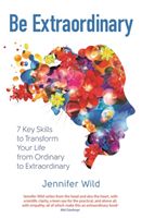 Be Extraordinary - 7 Key Skills to Transform Your Life From Ordinary to Extraordinary (Wild Jennifer)(Paperback / softback)