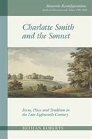 Charlotte Smith and the Sonnet - Form, Place and Tradition in the Late Eighteenth Century (Roberts Bethan)(Paperback / softback)