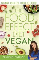 Food Effect Diet: Vegan - Eat More, Weigh Less, Look & Feel Better (Braude Dr Michelle)(Paperback / softback)