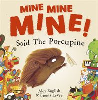 Mine Mine Mine! Said The Porcupine (English Alex)(Paperback / softback)