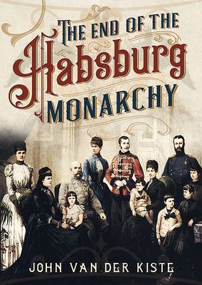 End of the Habsburgs - The Decline and Fall of the Austrian Monarchy (Van der Kiste John)(Pevná vazba)