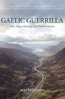 Gaelic Guerrilla - John Angus Mackay - How He Won the Gaelic Television and Much Much More (Pedersen Roy)(Paperback / softback)