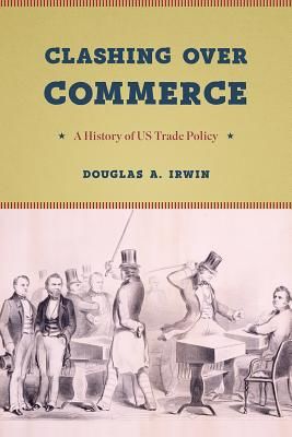 Clashing Over Commerce - A History of Us Trade Policy (Irwin Douglas A.)(Paperback / softback)