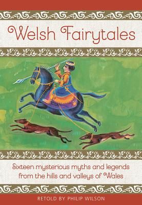 Welsh Fairytales - Sixteen mysterious myths and legends from the hills and valleys of Wales (Wilson Philip)(Pevná vazba)