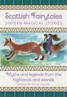 Scottish Fairytales - Sixteen magical myths and legends from the highlands and islands (Wilson Philip)(Pevná vazba)