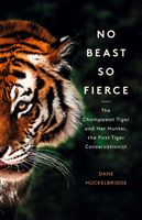 No Beast So Fierce - The Champawat Tiger and Her Hunter, the First Tiger Conservationist (Huckelbridge Dane)(Paperback / softback)