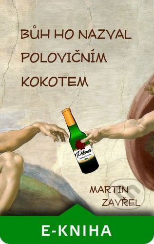 Bůh ho nazval polovičním kokotem - Martin Zavřel