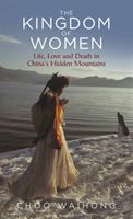 Kingdom of Women - Life, Love and Death in China's Hidden Mountains (Waihong Choo)(Paperback / softback)