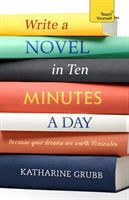 Write a Novel in 10 Minutes a Day - Acquire the habit of writing fiction every day (Grubb Katharine)(Paperback / softback)