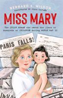 Miss Mary - The Irish woman who saved the lives of hundreds of children during World War II (Wilson Bernard S.)(Paperback / softback)