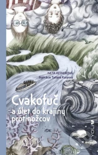 Cvakofuč a úlet do krajiny protinožcov - Iveta Kesnerová, Tatiana Karpová (ilustrácie)