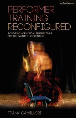 Performer Training Reconfigured - Post-Psychophysical Perspectives for the Twenty-First Century (Camilleri Frank (University of Malta Malta))(Paperback / softback)