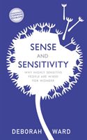Sense and Sensitivity - How Highly Sensitive People Are Wired for Wonder (Ward Deborah)(Paperback / softback)