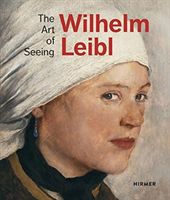 Wilhelm Leibl: The Art of Seeing (von Waldkirch Bernhard)(Pevná vazba)
